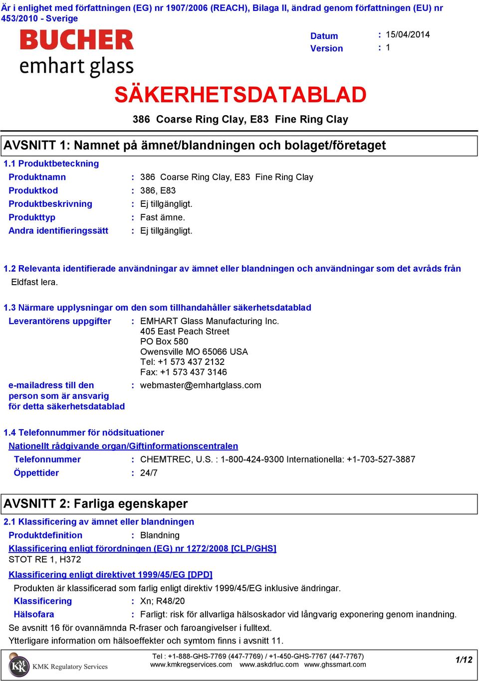 2 Relevanta identifierade användningar av ämnet eller blandningen och användningar som det avråds från Eldfast lera. 1.