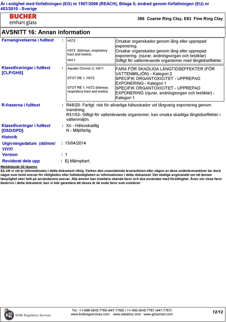 R48/20 Farligt risk för allvarliga hälsoskador vid långvarig exponering genom inandning. R51/53 Giftigt för vattenlevande organismer, kan orsaka skadliga långtidseffekter i vattenmiljön.