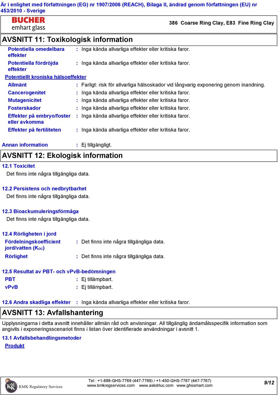 Annan information AVSNITT 12 Ekologisk information 12.1 Toxicitet 12.2 Persistens och nedbrytbarhet 12.3 Bioackumuleringsförmåga 12.