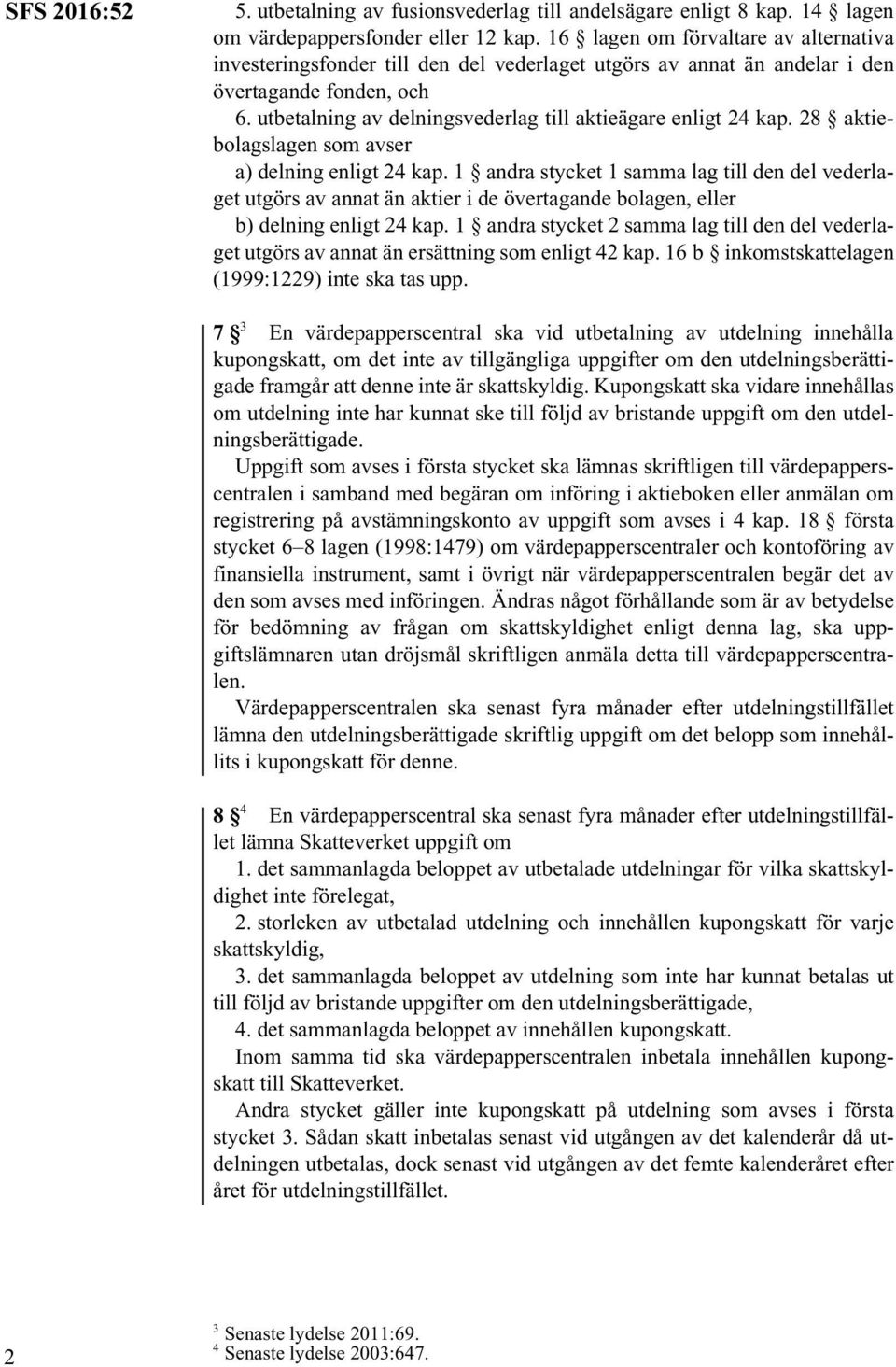 utbetalning av delningsvederlag till aktieägare enligt 24 kap. 28 aktiebolagslagen som avser a) delning enligt 24 kap.