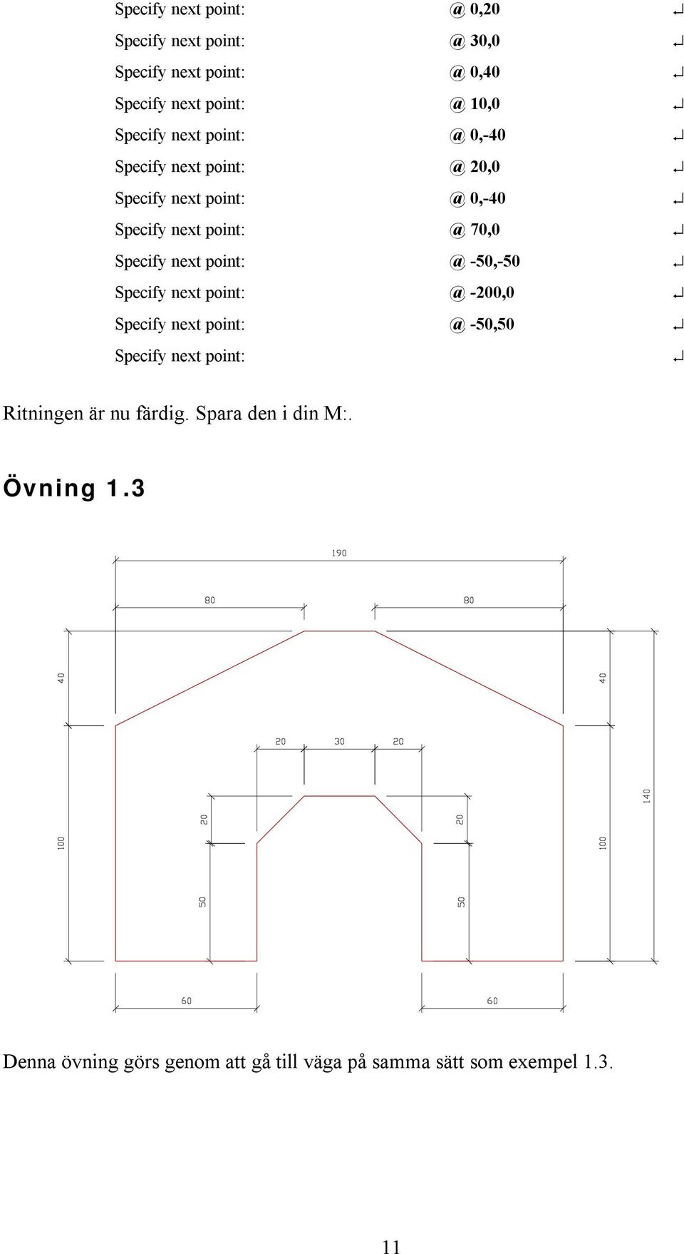 färdig. Spara den i din M:. Övning 1.