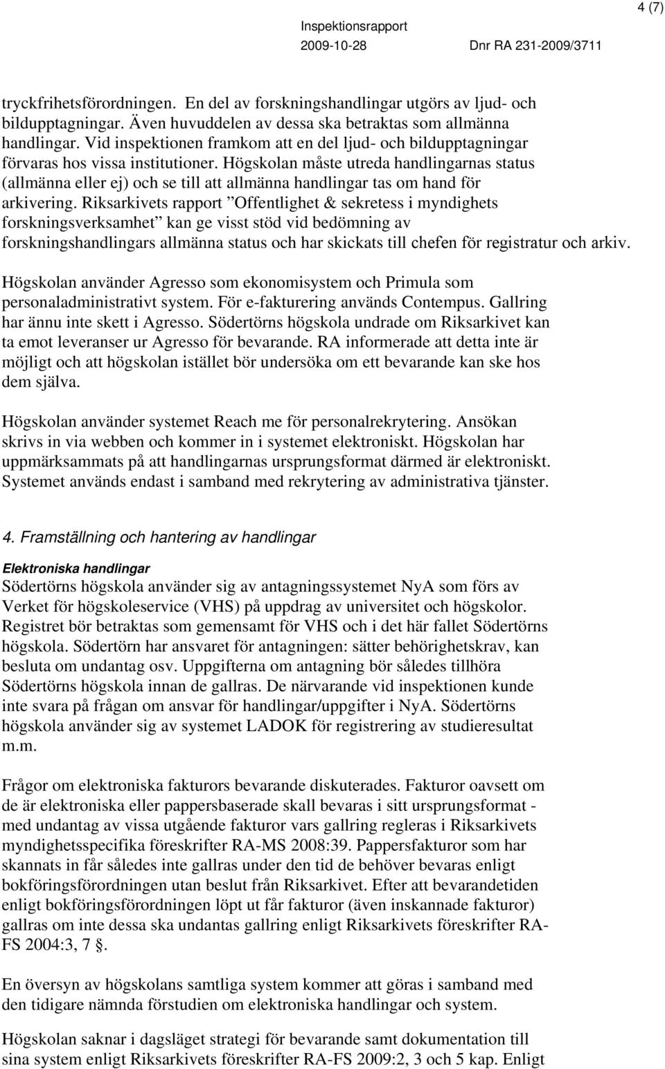 Högskolan måste utreda handlingarnas status (allmänna eller ej) och se till att allmänna handlingar tas om hand för arkivering.