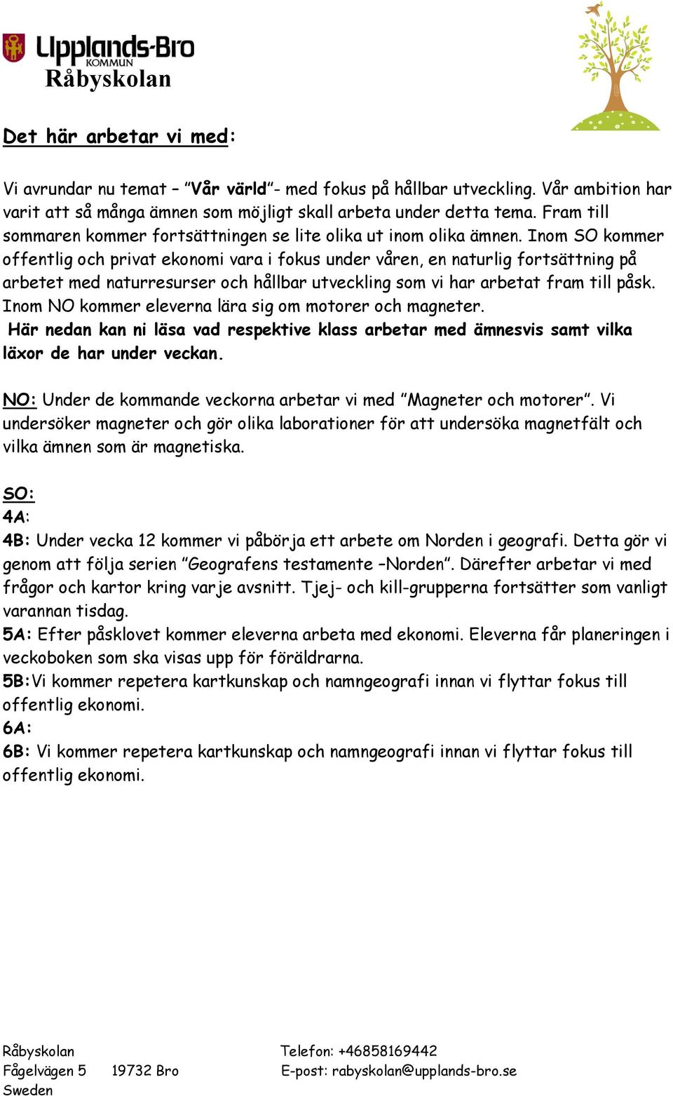 Inom SO kommer offentlig och privat ekonomi vara i fokus under våren, en naturlig fortsättning på arbetet med naturresurser och hållbar utveckling som vi har arbetat fram till påsk.