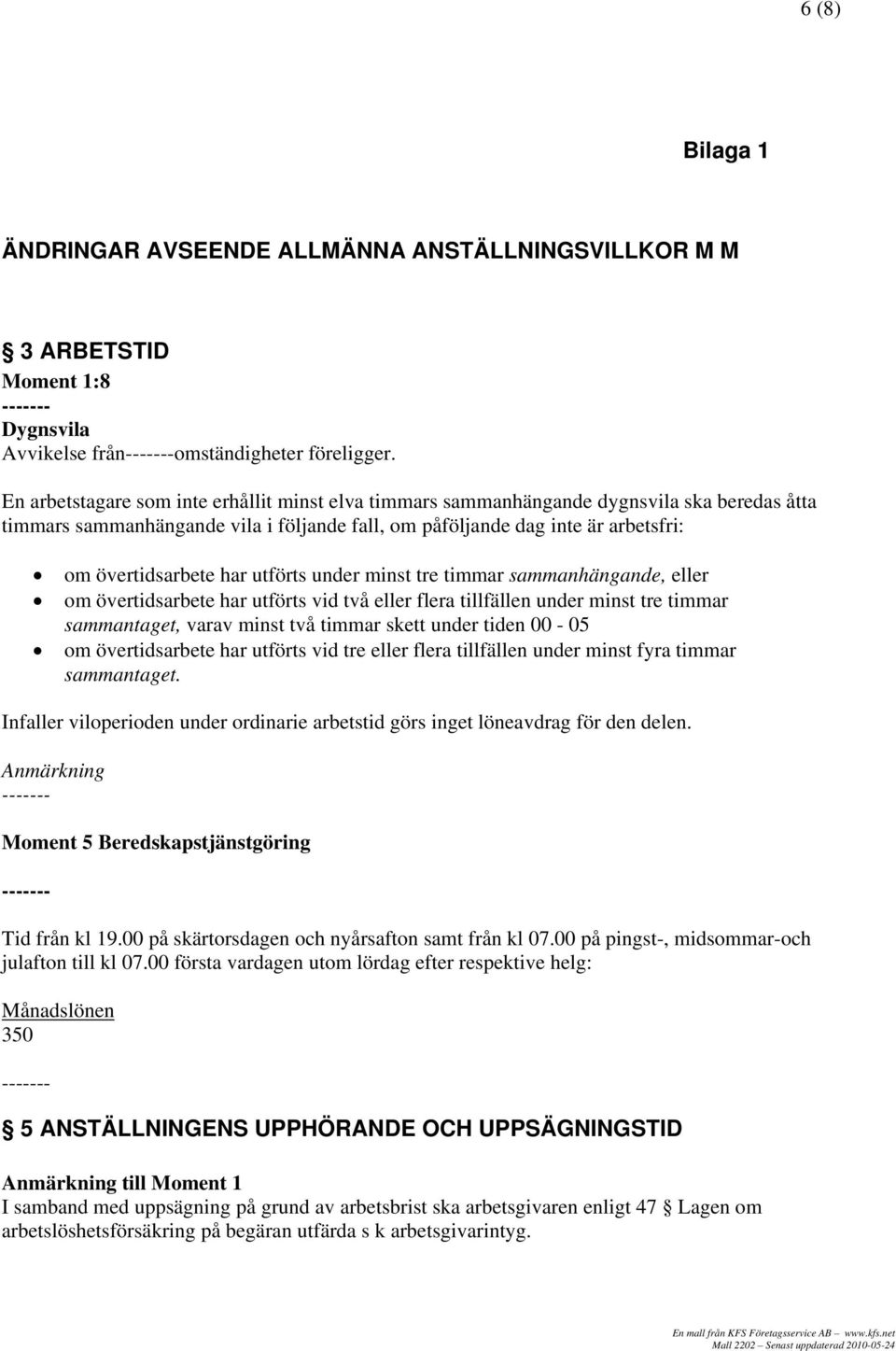 utförts under minst tre timmar sammanhängande, eller om övertidsarbete har utförts vid två eller flera tillfällen under minst tre timmar sammantaget, varav minst två timmar skett under tiden 00-05 om