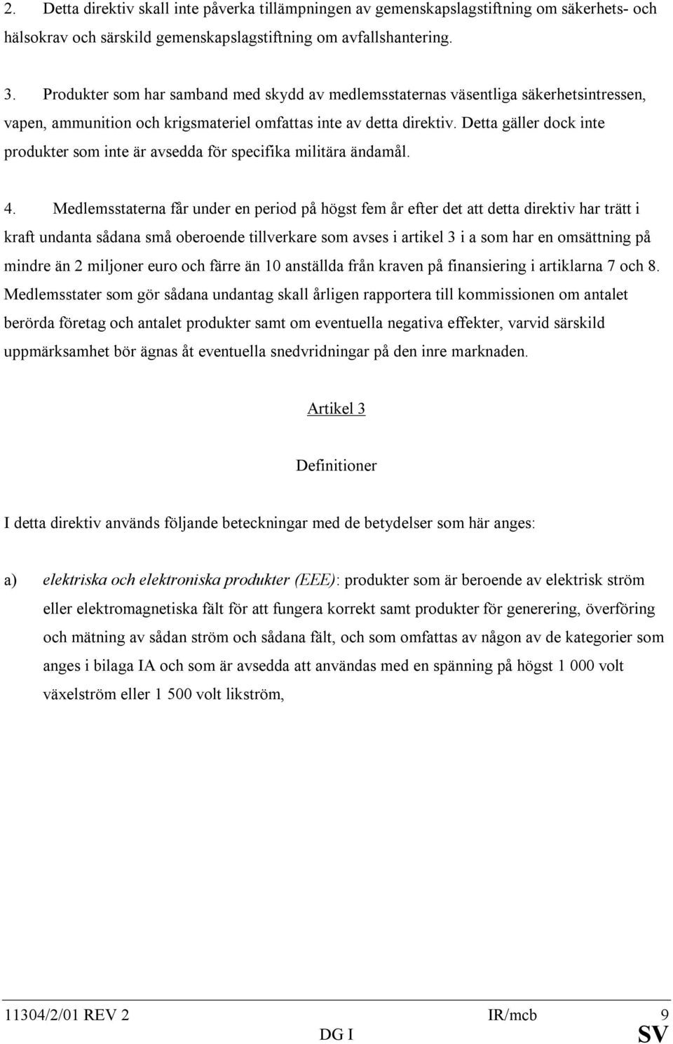 Detta gäller dock inte produkter som inte är avsedda för specifika militära ändamål. 4.