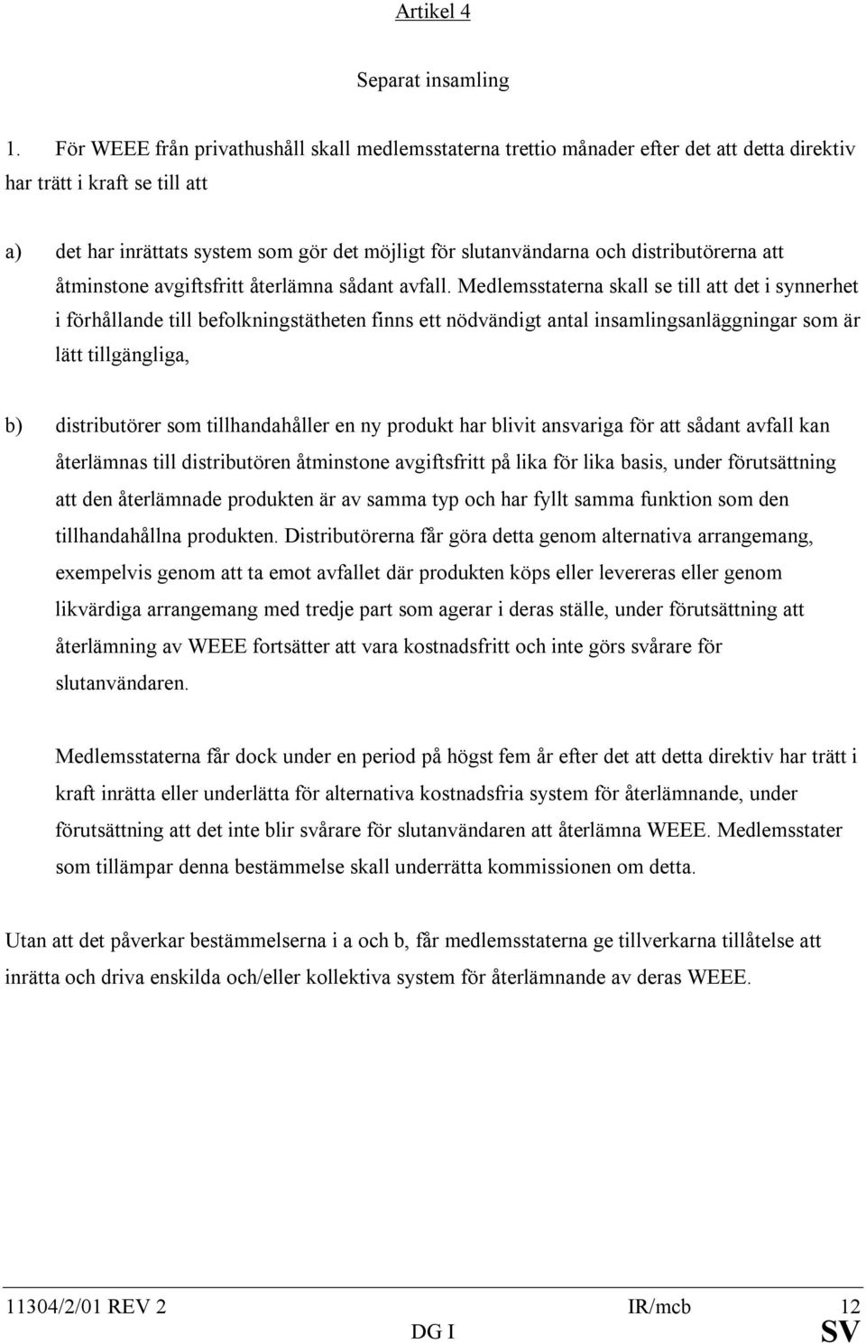 distributörerna att åtminstone avgiftsfritt återlämna sådant avfall.