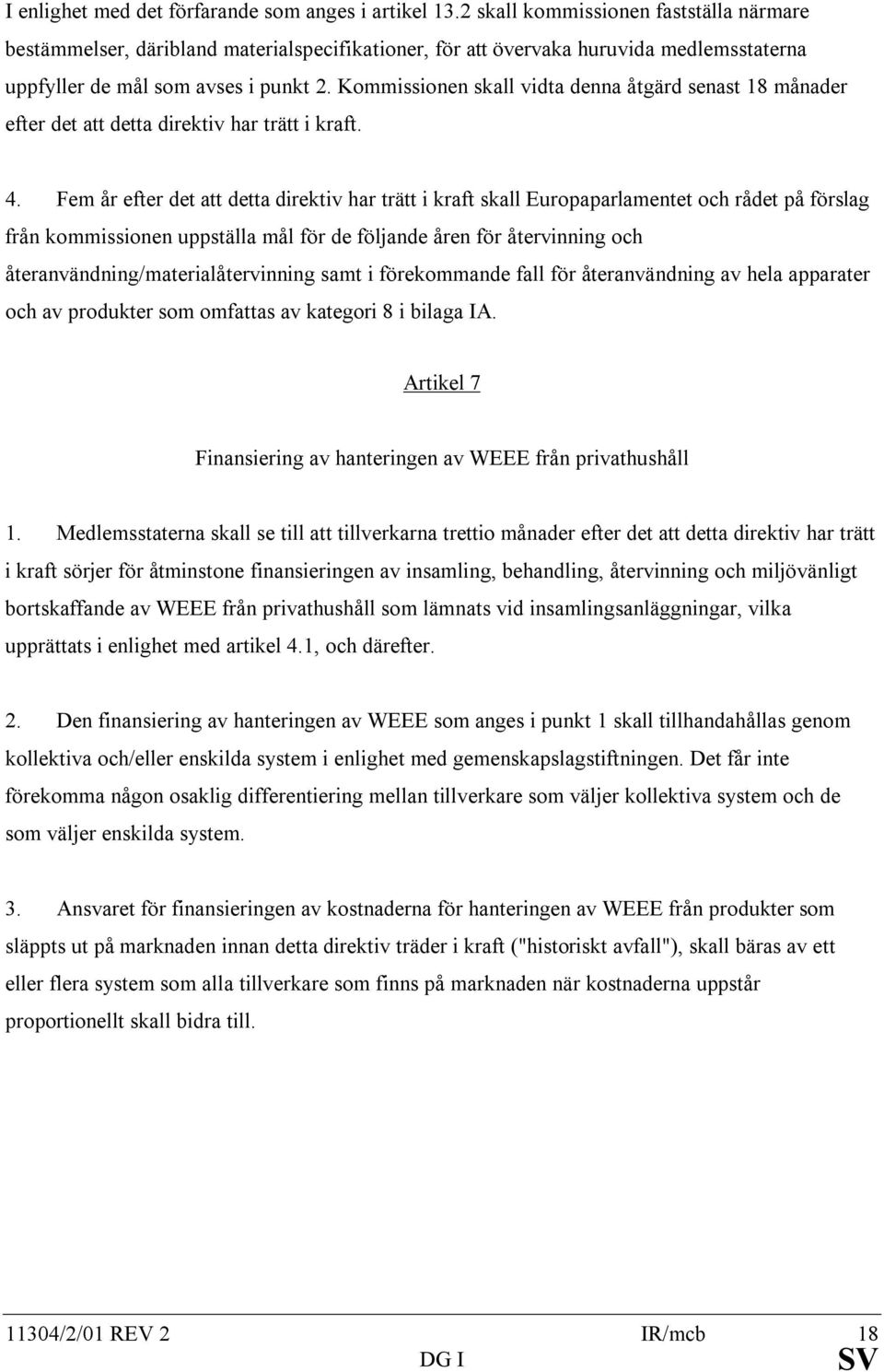 Kommissionen skall vidta denna åtgärd senast 18 månader efter det att detta direktiv har trätt i kraft. 4.