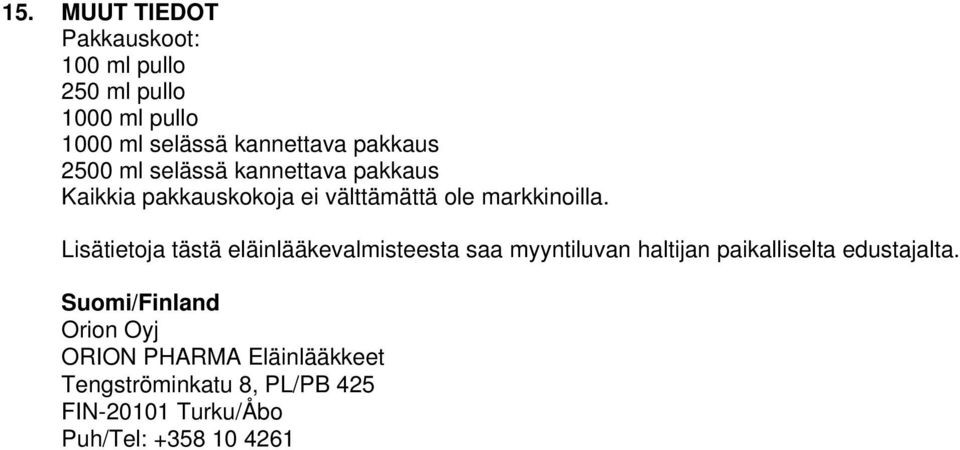 Lisätietoja tästä eläinlääkevalmisteesta saa myyntiluvan haltijan paikalliselta edustajalta.