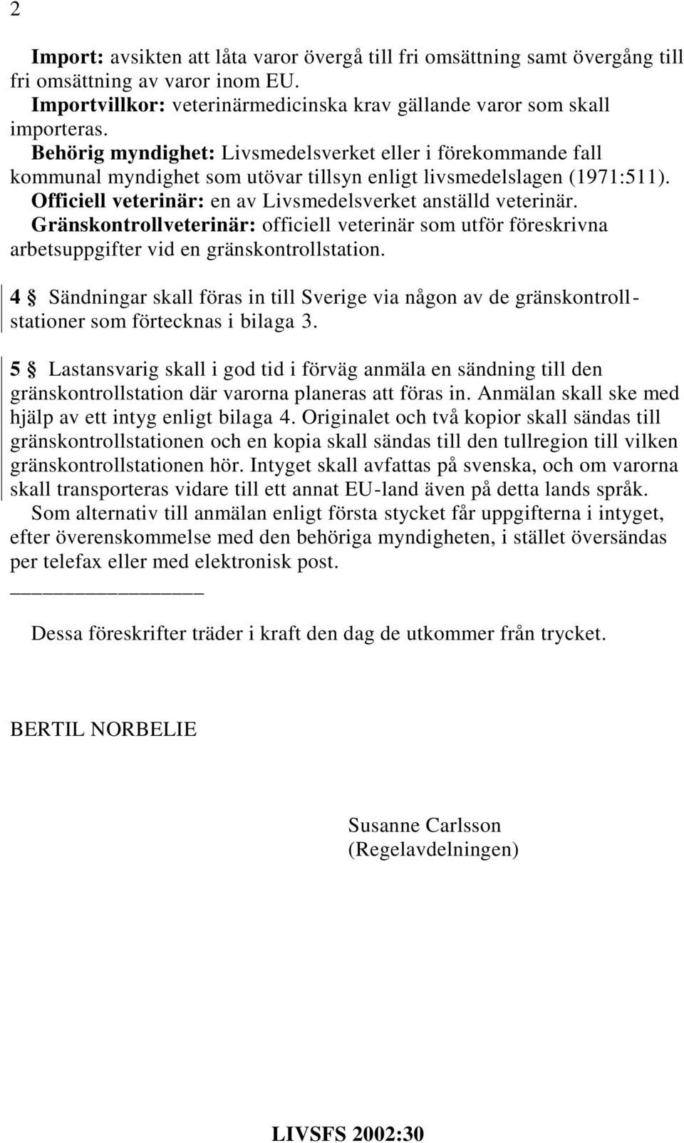 Gränskontrollveterinär: officiell veterinär som utför föreskrivna arbetsuppgifter vid en gränskontrollstation.