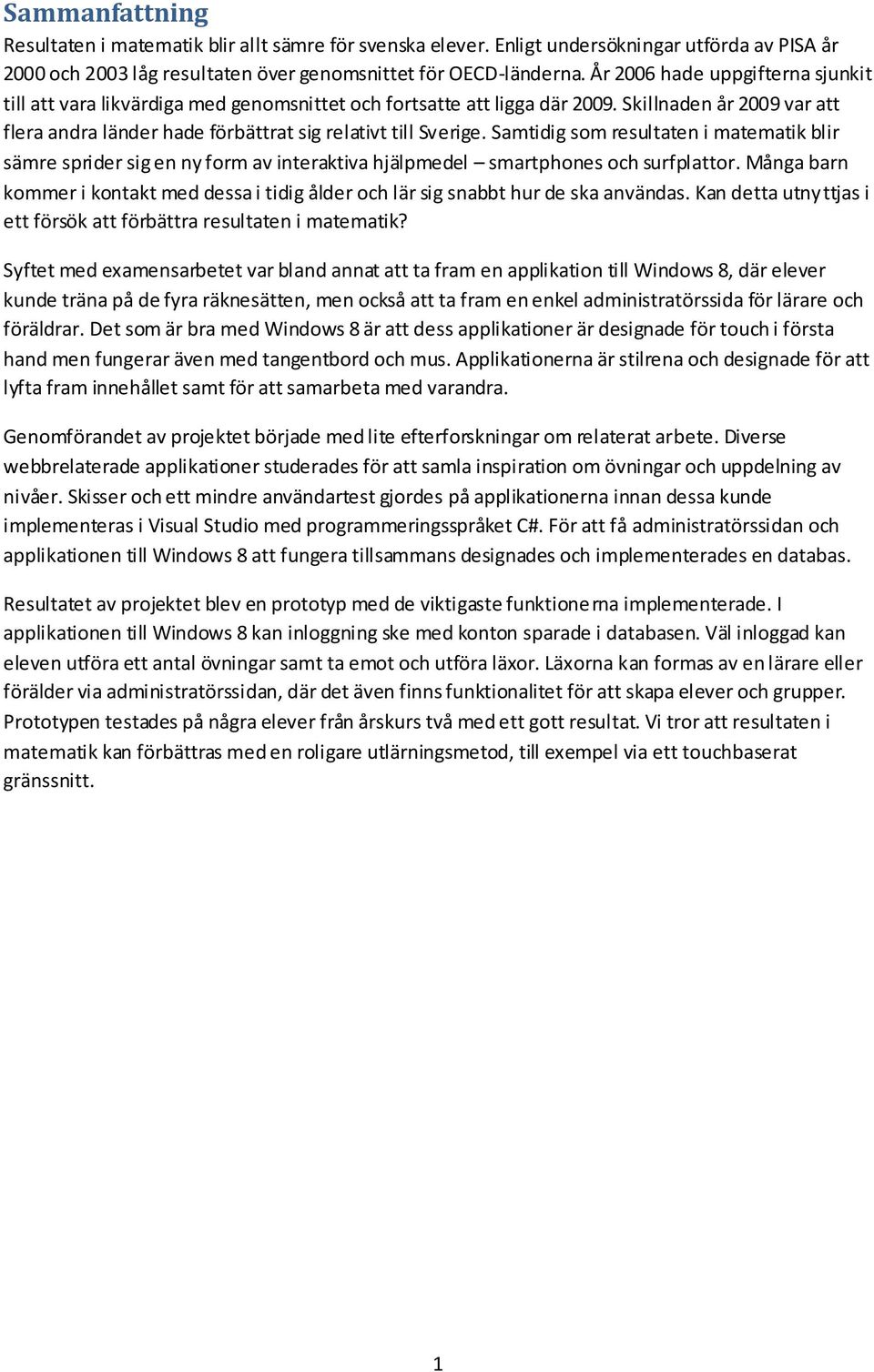 Samtidig som resultaten i matematik blir sämre sprider sig en ny form av interaktiva hjälpmedel smartphones och surfplattor.