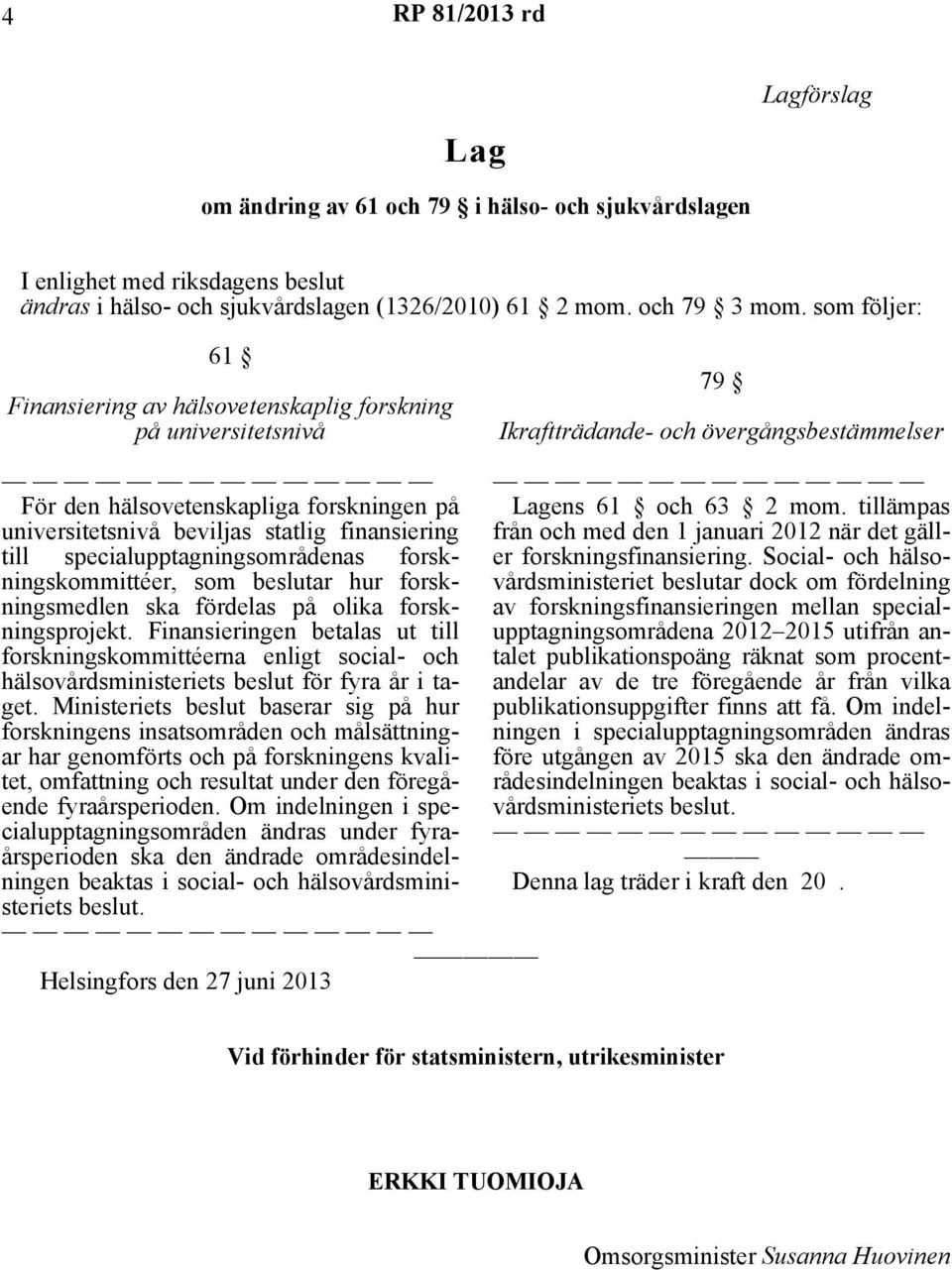 hälsovårdsministeriets beslut för fyra år i taget.