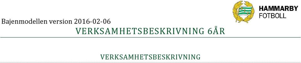 grundläggande fotbollsteknik och fotbollstermer Skapa kamratskap i grupp genom att lära barnen ta hänsyn och respektera varandra Intern ledarutbildning i olika teman erbjuds tio gånger per år, med