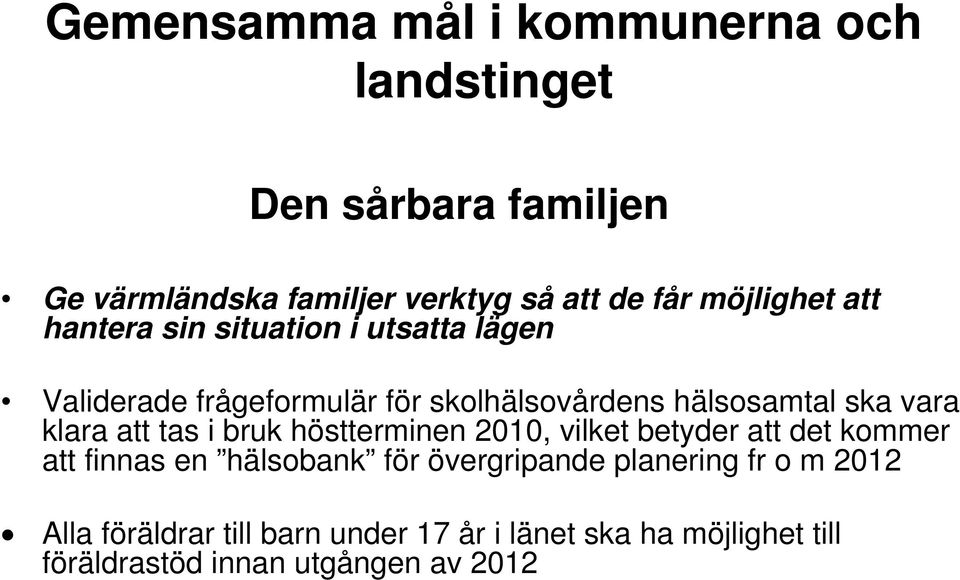 vara klara att tas i bruk höstterminen 2010, vilket betyder att det kommer att finnas en hälsobank för övergripande