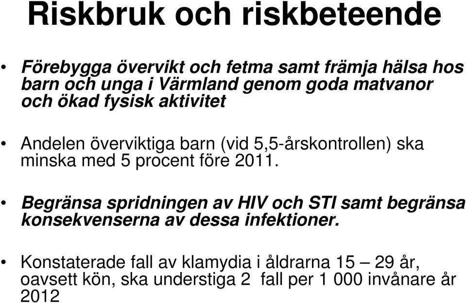 procent före 2011. Begränsa spridningen av HIV och STI samt begränsa konsekvenserna av dessa infektioner.