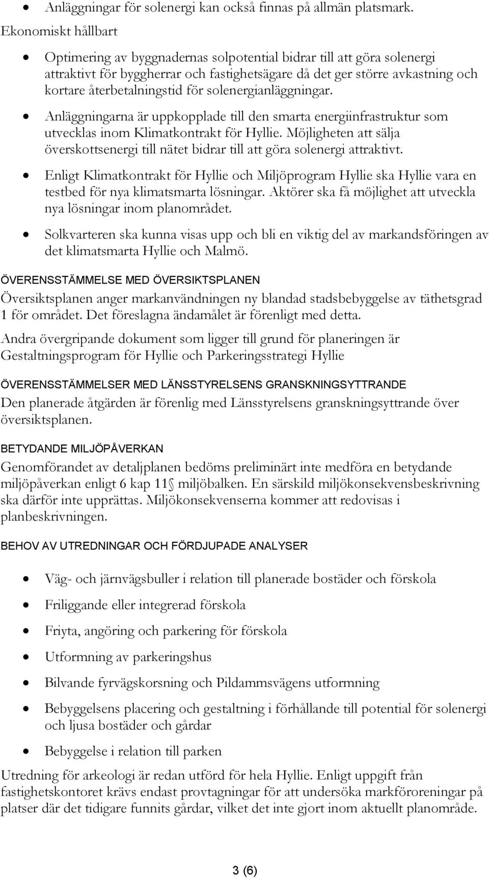 solenergianläggningar. Anläggningarna är uppkopplade till den smarta energiinfrastruktur som utvecklas inom Klimatkontrakt för Hyllie.