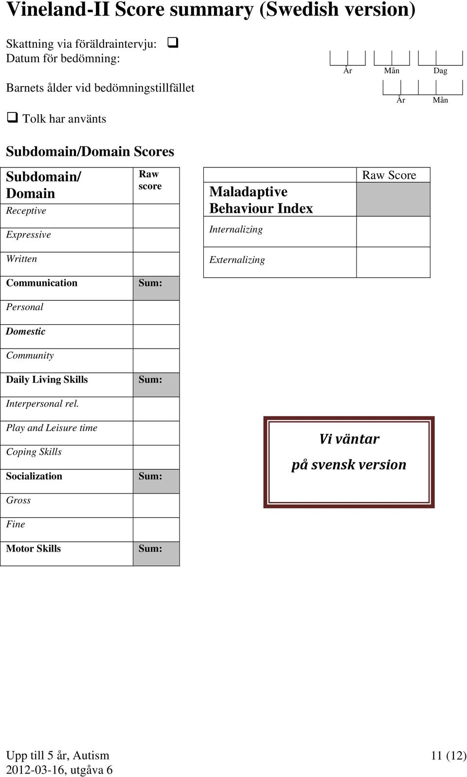 Behaviour Index Internalizing Externalizing År Mån Dag År Mån Raw Score Communication Sum: Personal Domestic Community Daily Living