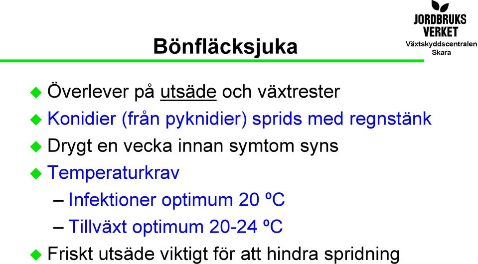 symtom syns Temperaturkrav Infektioner optimum 20 ºC