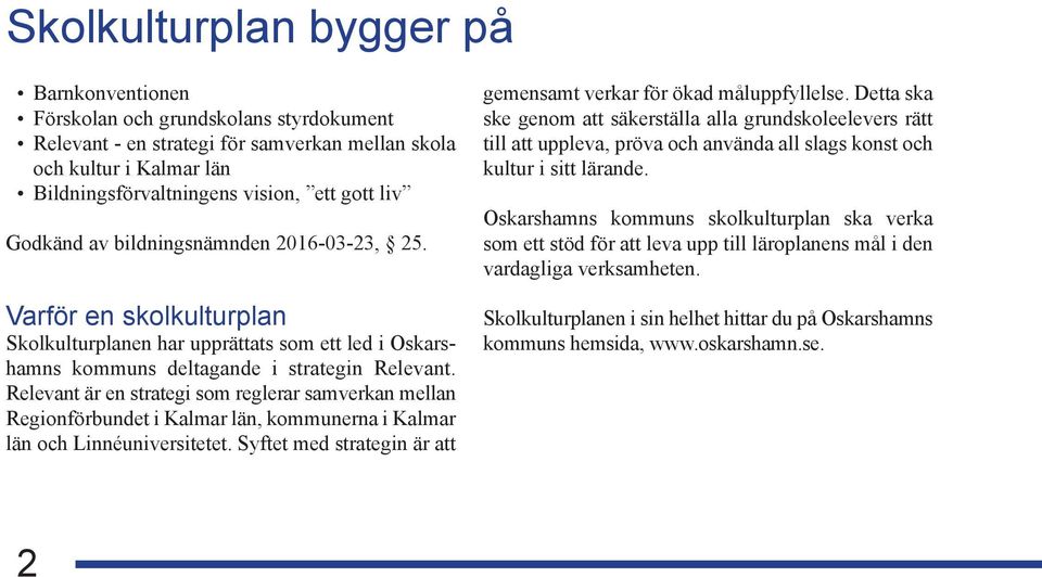 Relevant är en strategi som reglerar samverkan mellan Regionförbundet i Kalmar län, kommunerna i Kalmar län och Linnéuniversitetet.