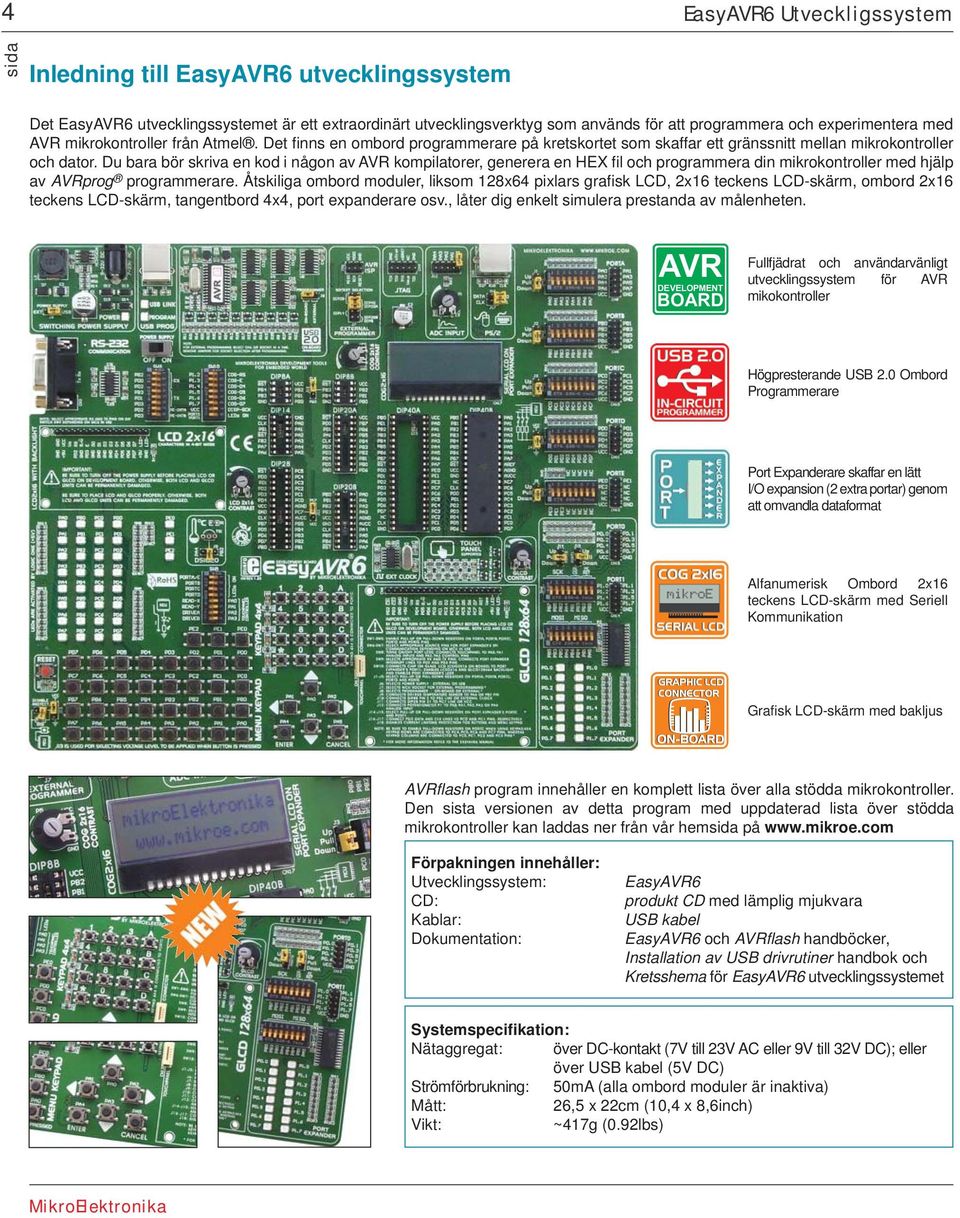 Du bara bör skriva en kod i någon av AVR kompilatorer, generera en HEX fil och programmera din mikrokontroller med hjälp av AVRprog programmerare.