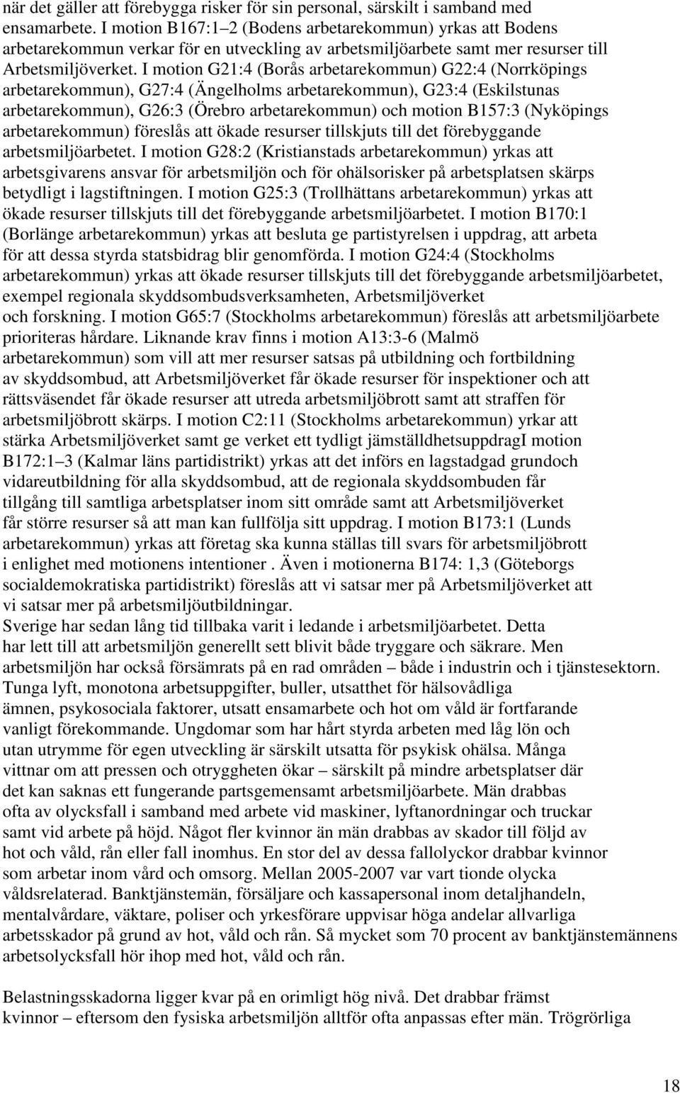 I motion G21:4 (Borås arbetarekommun) G22:4 (Norrköpings arbetarekommun), G27:4 (Ängelholms arbetarekommun), G23:4 (Eskilstunas arbetarekommun), G26:3 (Örebro arbetarekommun) och motion B157:3