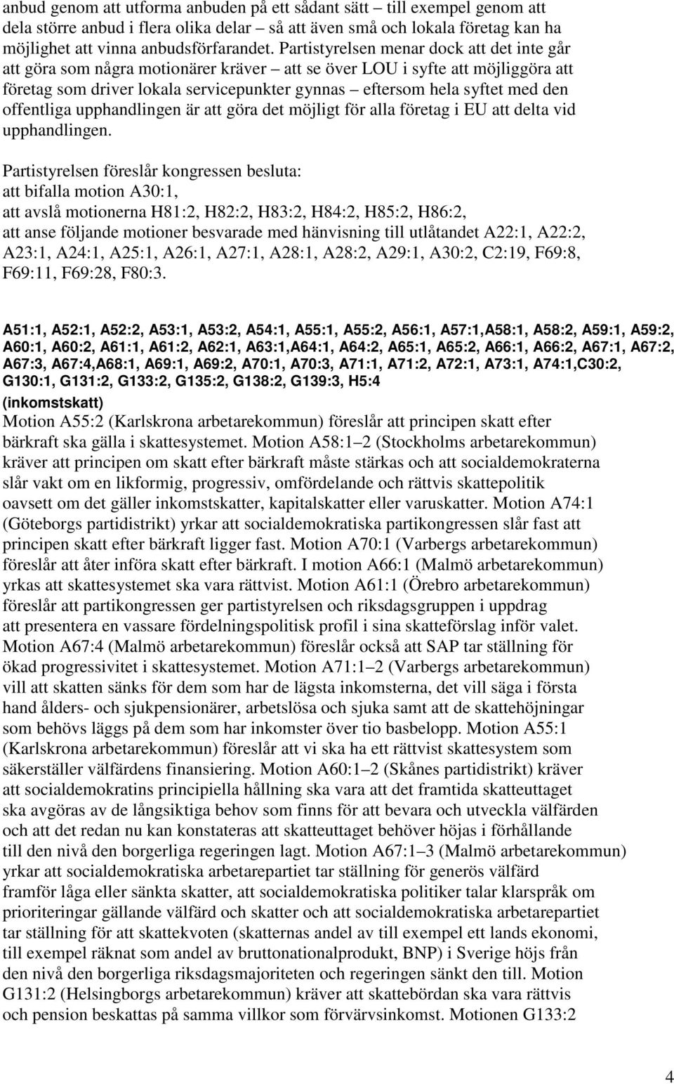 offentliga upphandlingen är att göra det möjligt för alla företag i EU att delta vid upphandlingen.