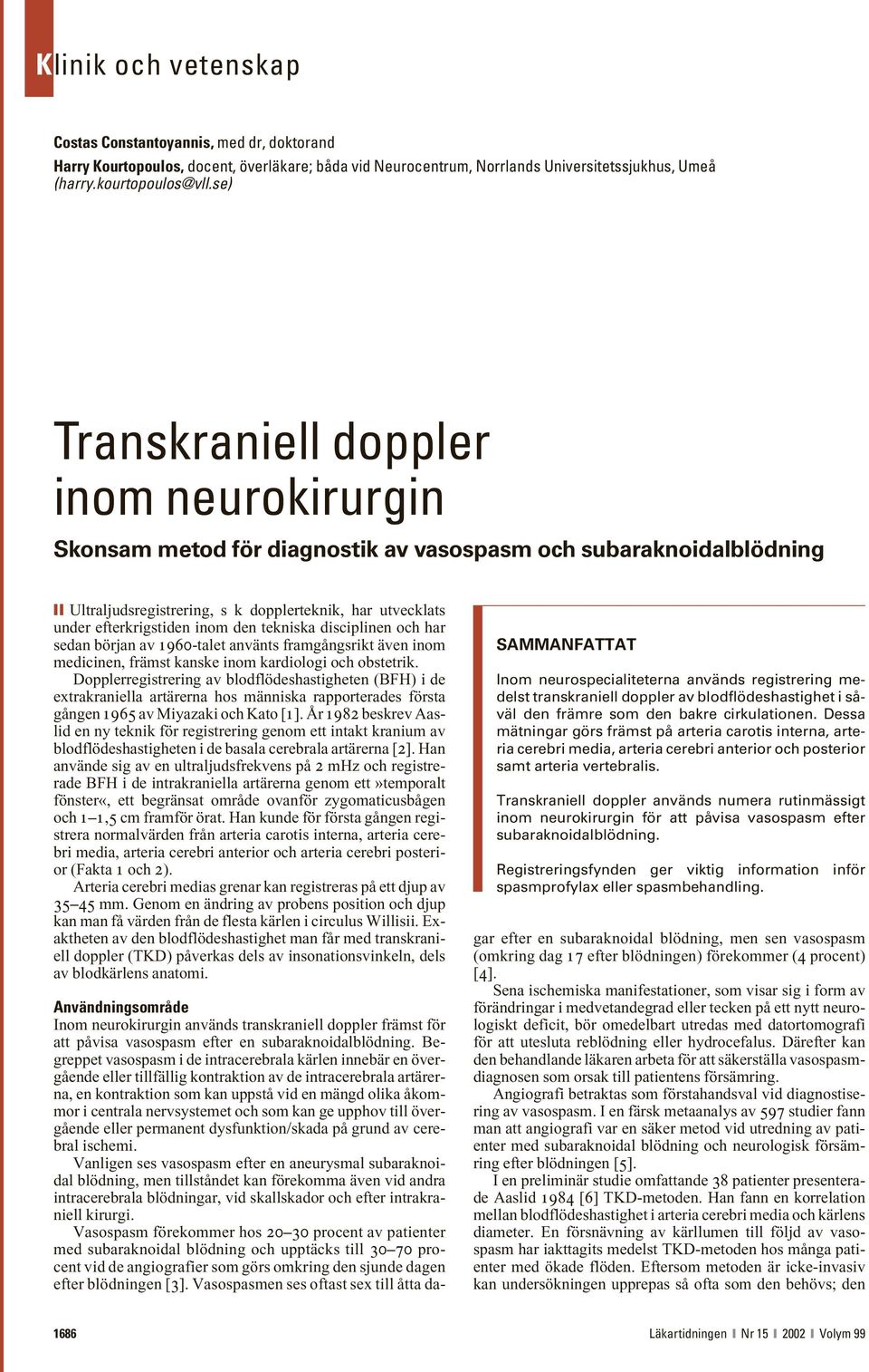den tekniska disciplinen och har sedan början av 1960-talet använts framgångsrikt även inom medicinen, främst kanske inom kardiologi och obstetrik.