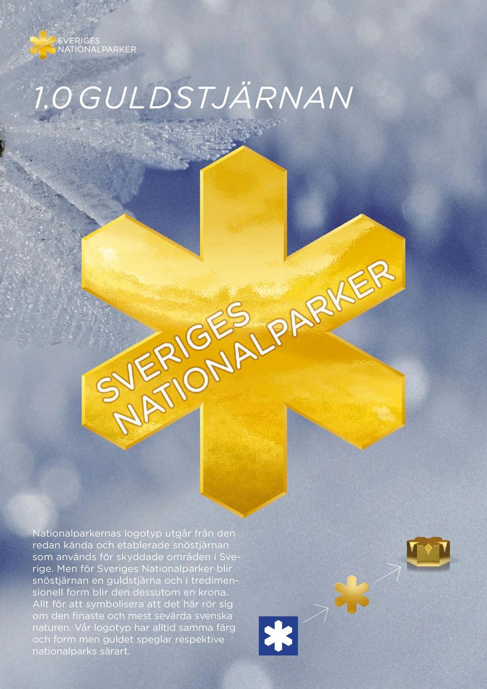 Men för Sveriges Nationalparker blir snöstjärnan en guldstjärna och i tredimensionell form blir den dessutom en