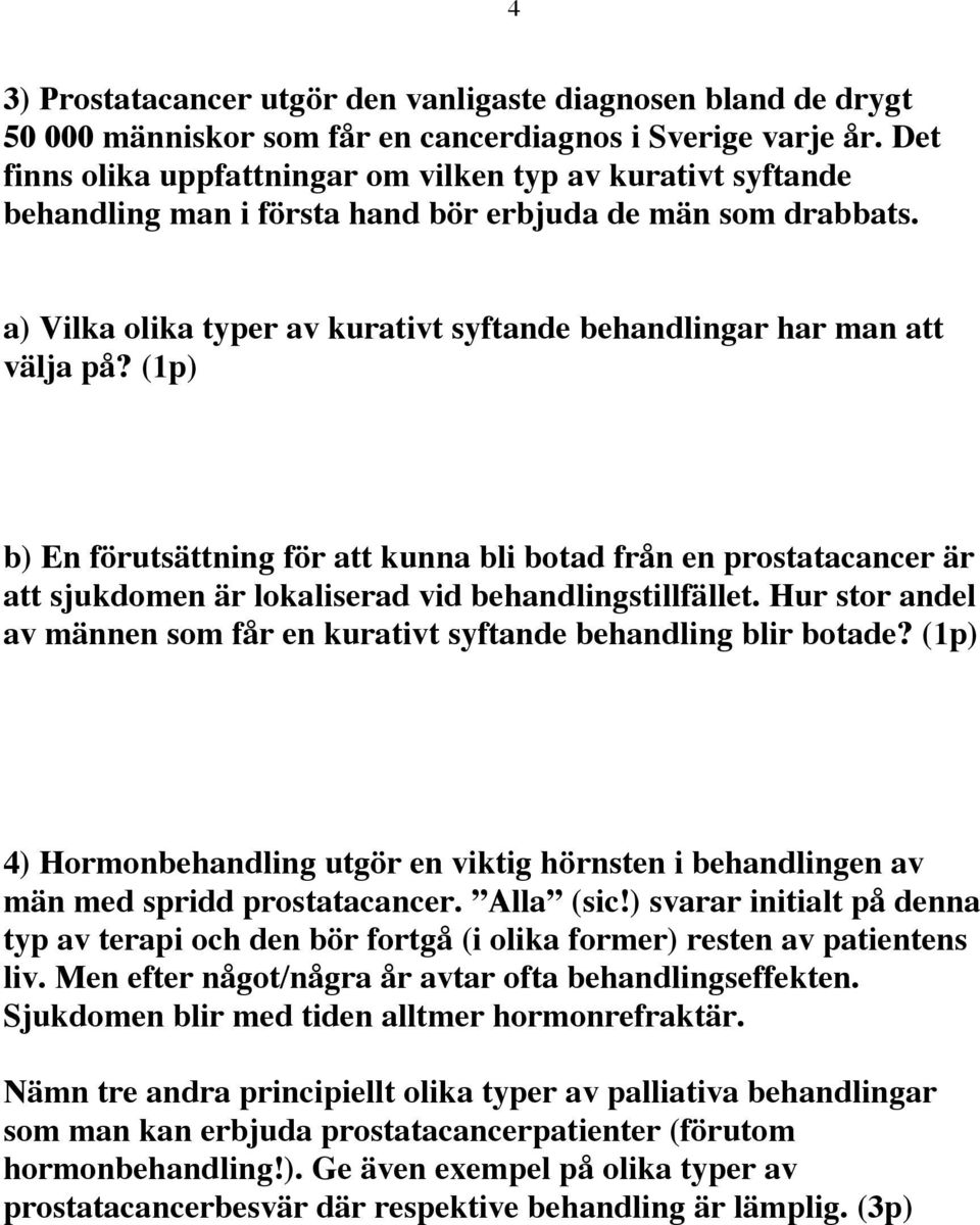 a) Vilka olika typer av kurativt syftande behandlingar har man att välja på?