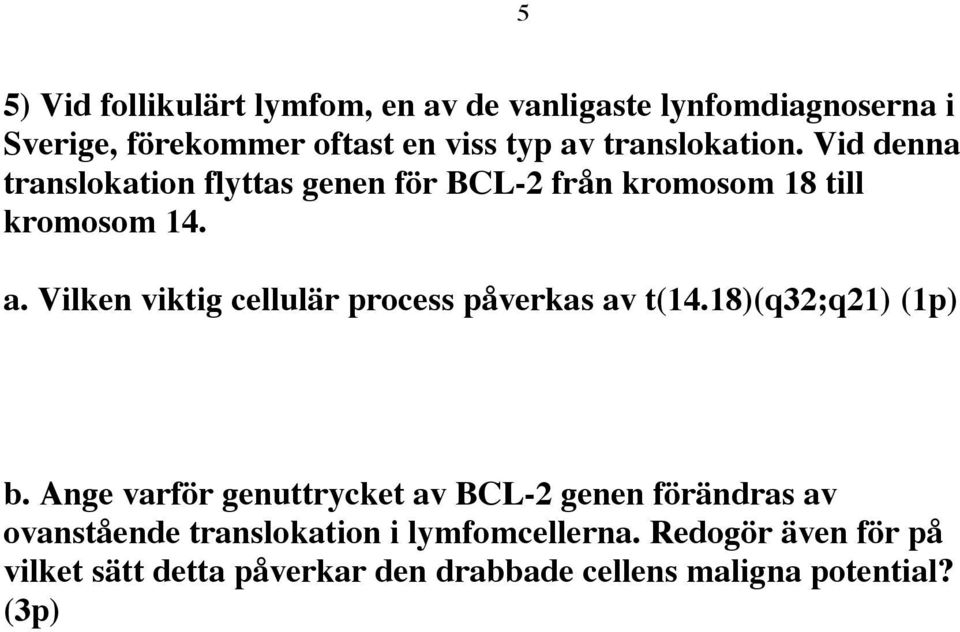 Vilken viktig cellulär process påverkas av t(14.18)(q32;q21) (1p) b.