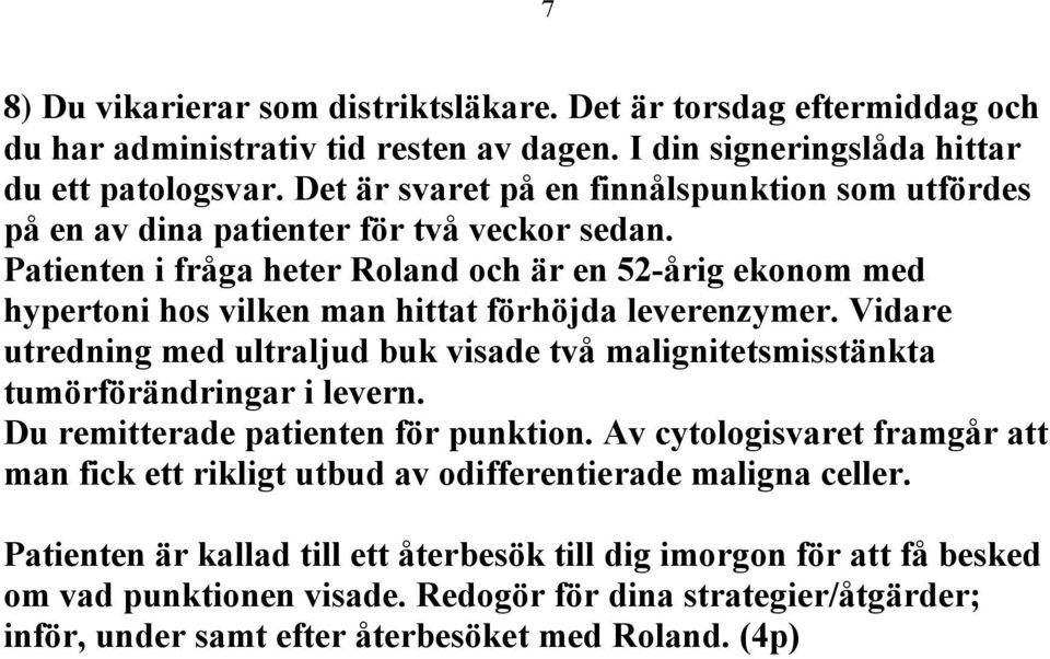 Patienten i fråga heter Roland och är en 52-årig ekonom med hypertoni hos vilken man hittat förhöjda leverenzymer.