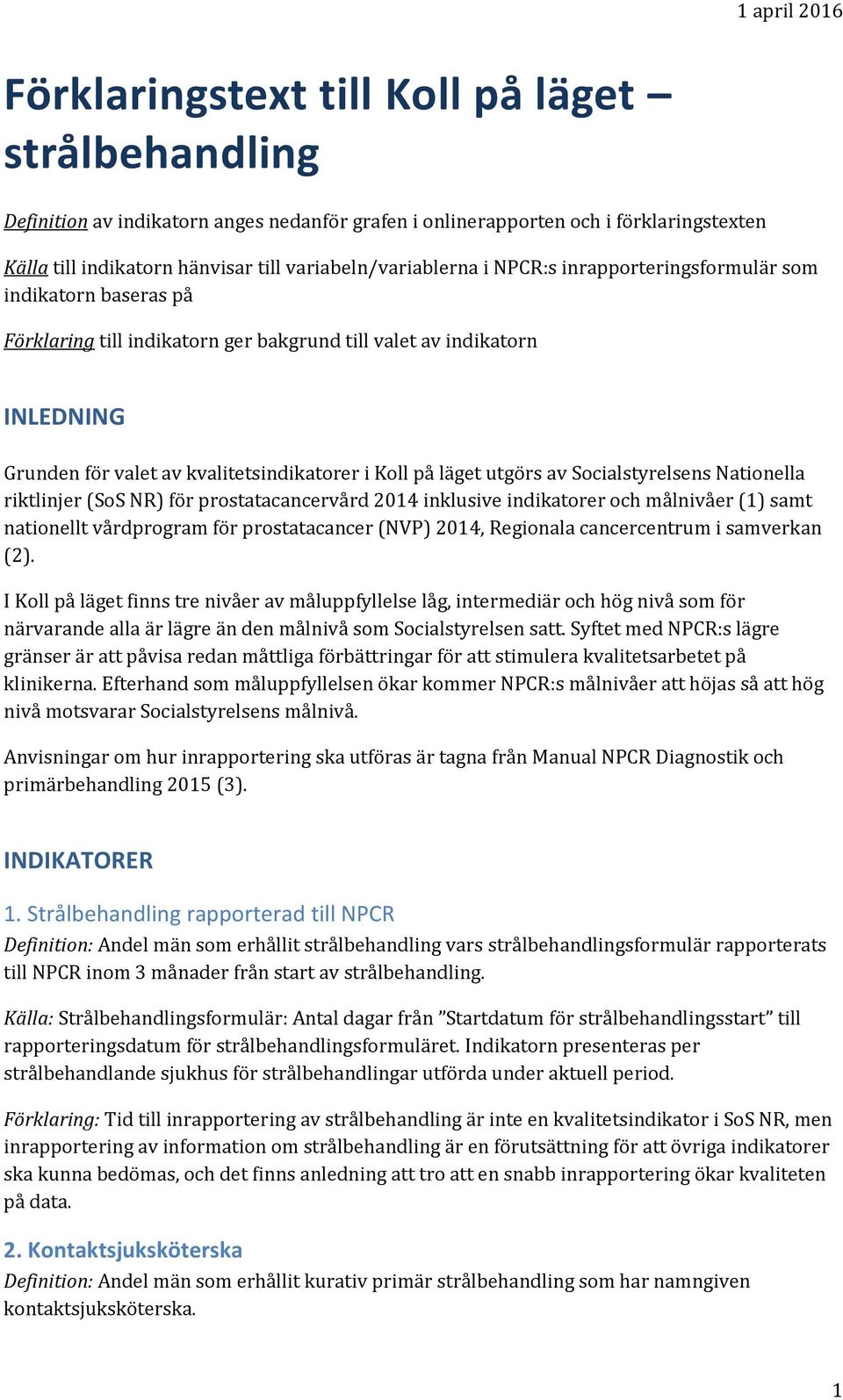 Socialstyrelsens Nationella riktlinjer (SoS NR) för prostatacancervård 2014 inklusive indikatorer och målnivåer (1) samt nationellt vårdprogram för prostatacancer (NVP) 2014, Regionala cancercentrum