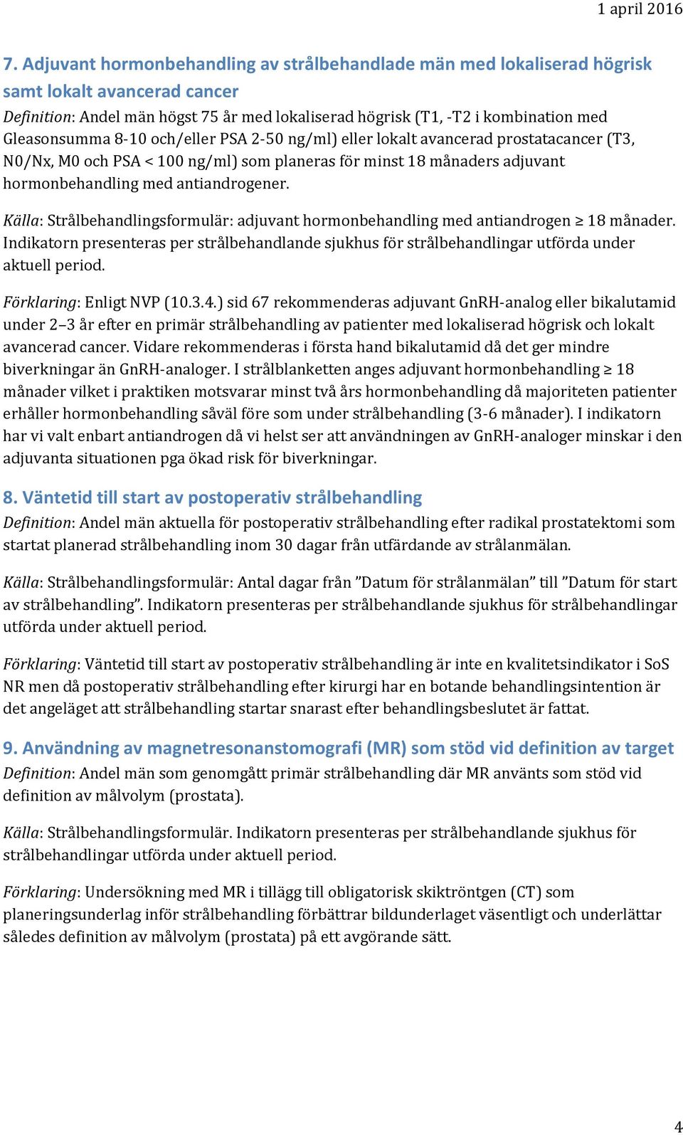 Källa: Strålbehandlingsformulär: adjuvant hormonbehandling med antiandrogen 18 månader. Indikatorn presenteras per strålbehandlande sjukhus för strålbehandlingar utförda under aktuell period.