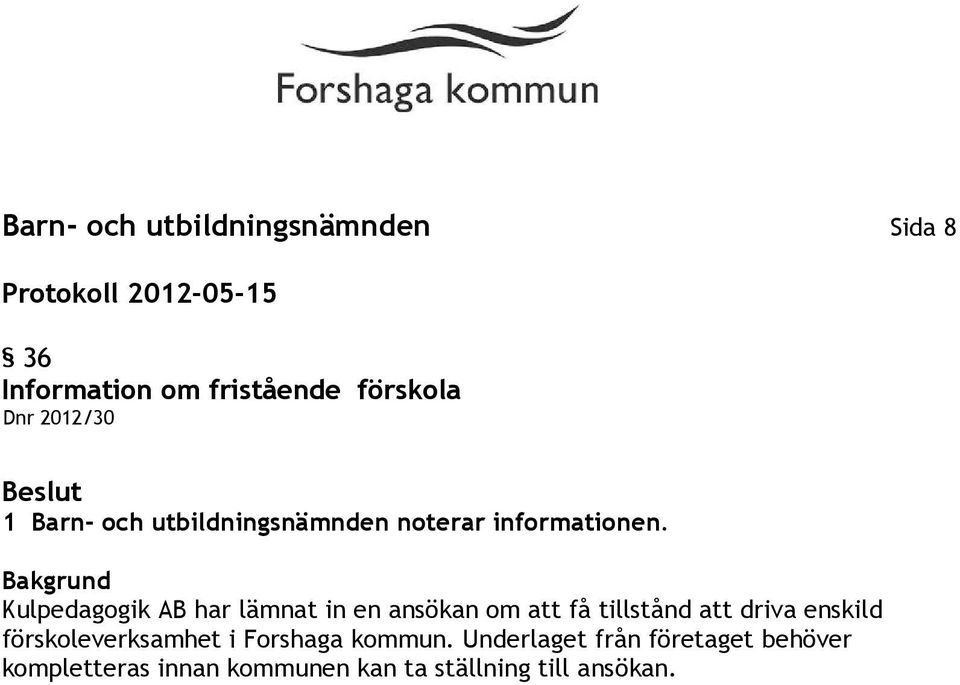 Kulpedagogik AB har lämnat in en ansökan om att få tillstånd att driva enskild