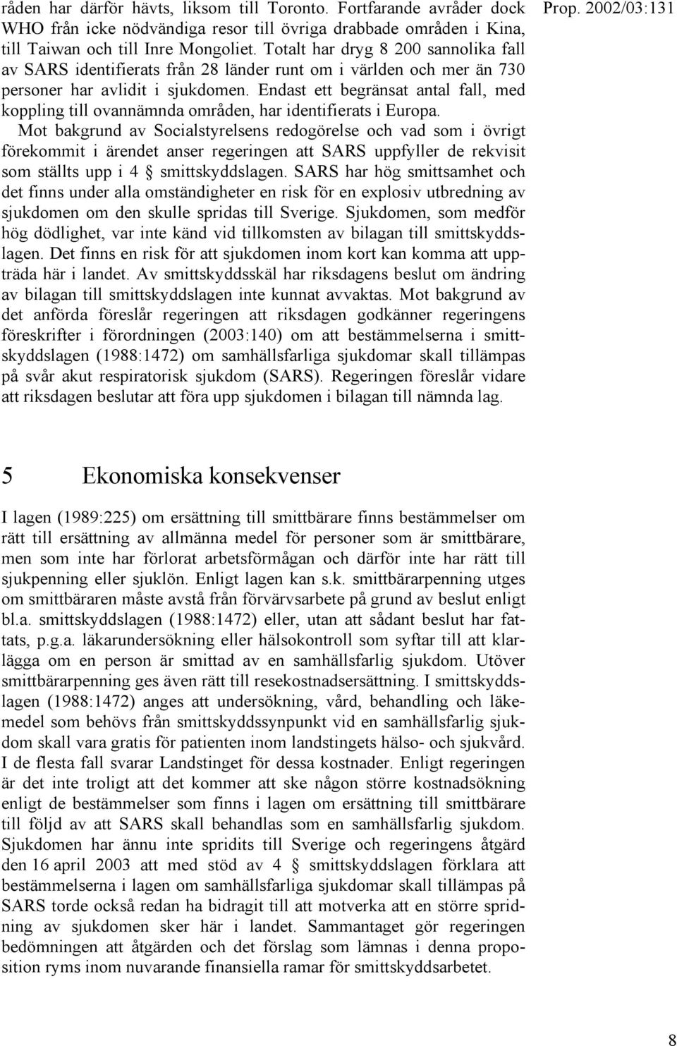 Endast ett begränsat antal fall, med koppling till ovannämnda områden, har identifierats i Europa.