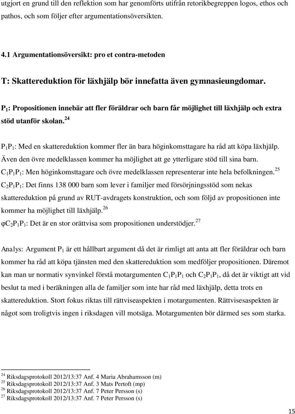 P 1 : Propositionen innebär att fler föräldrar och barn får möjlighet till läxhjälp och extra stöd utanför skolan.