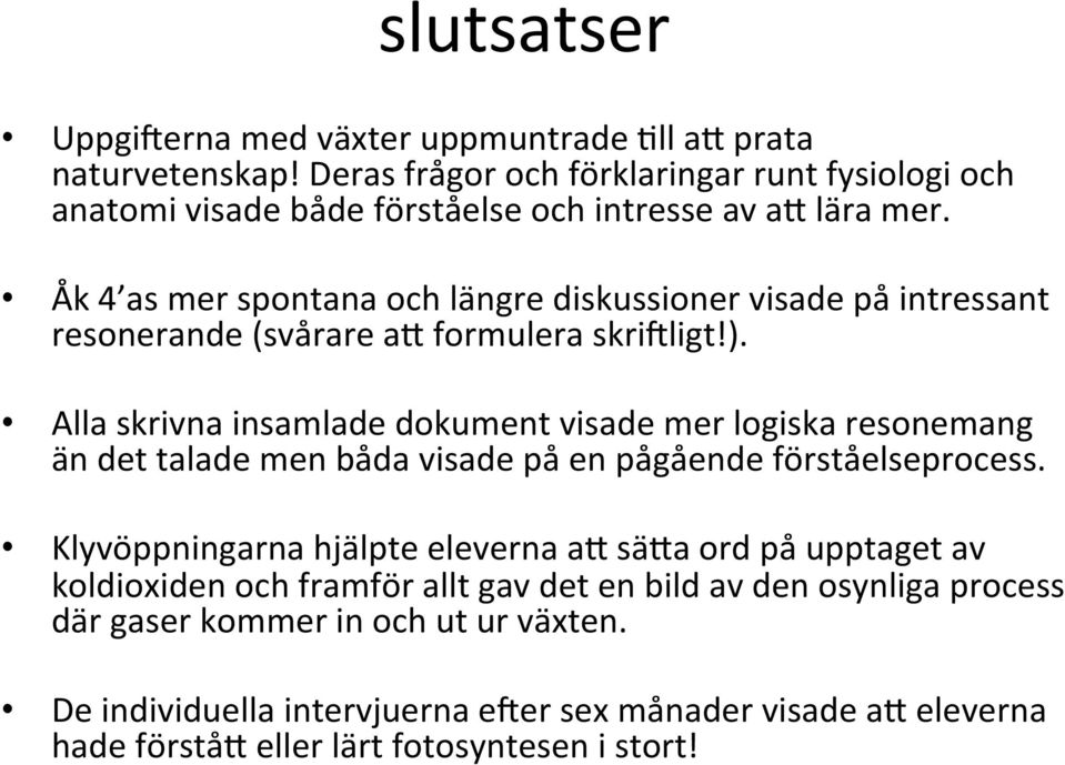 Åk 4 as mer spontana och längre diskussioner visade på intressant resonerande (svårare am formulera skrijligt!).