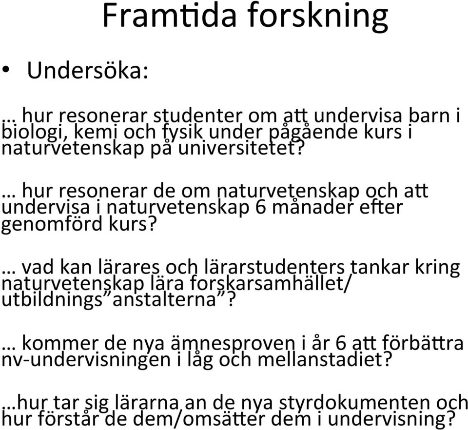 vad kan lärares och lärarstudenters tankar kring naturvetenskap lära forskarsamhället/ utbildnings anstalterna?