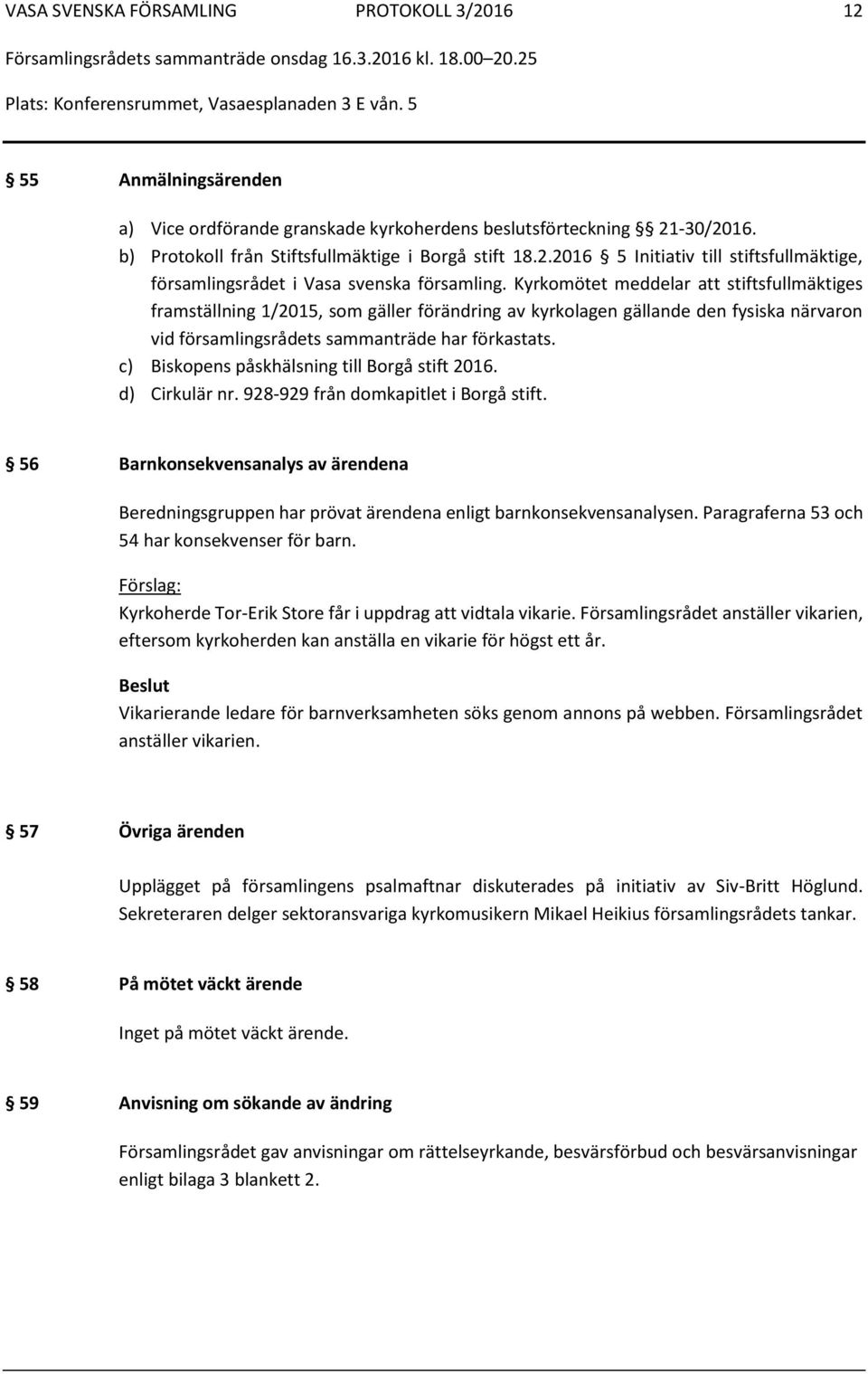 c) Biskopens påskhälsning till Borgå stift 2016. d) Cirkulär nr. 928-929 från domkapitlet i Borgå stift.