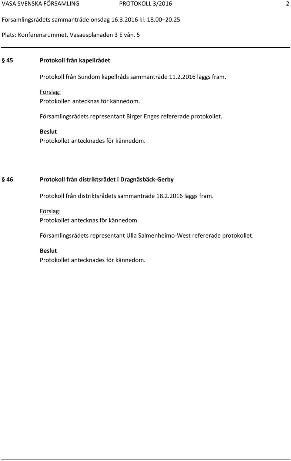 Protokollet antecknades för kännedom. 46 Protokoll från distriktsrådet i Dragnäsbäck-Gerby Protokoll från distriktsrådets sammanträde 18.