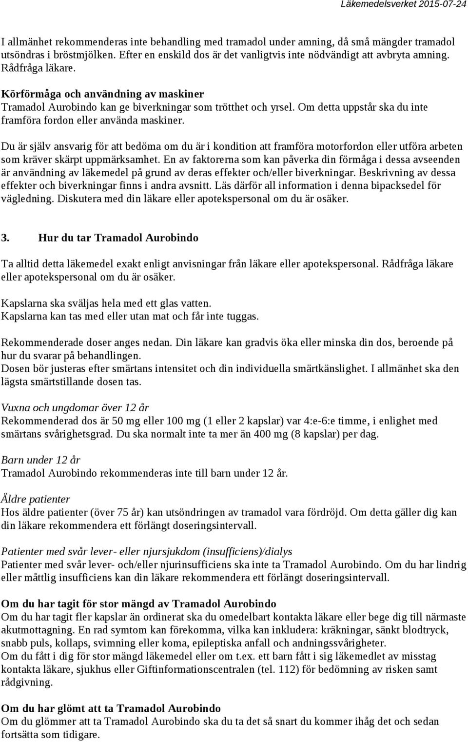 Du är själv ansvarig för att bedöma om du är i kondition att framföra motorfordon eller utföra arbeten som kräver skärpt uppmärksamhet.