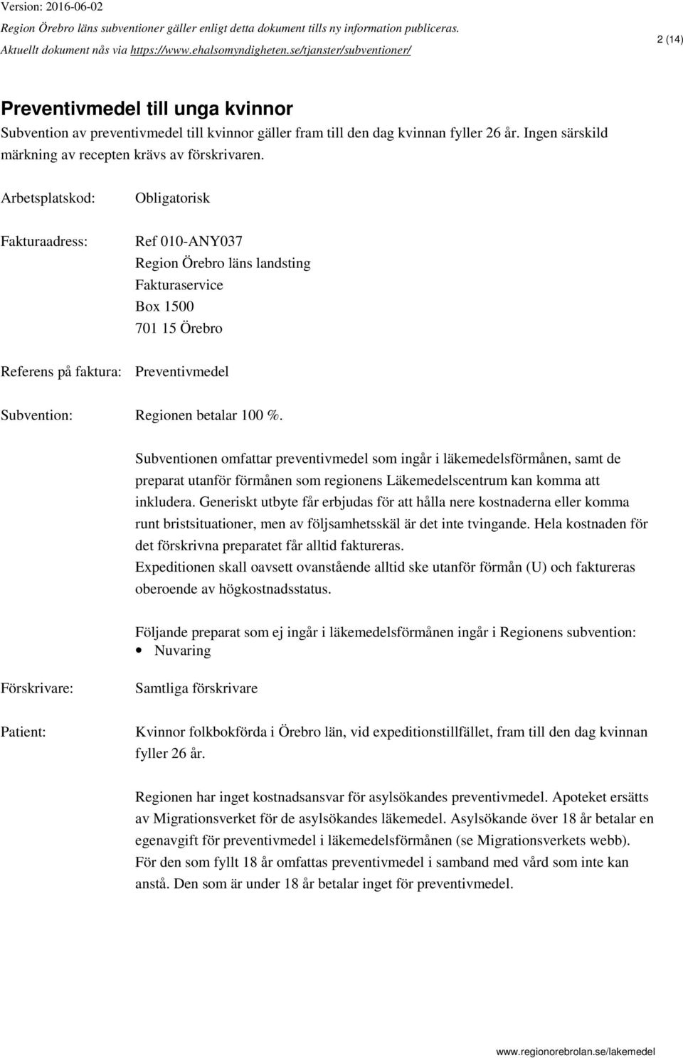 Subventionen omfattar preventivmedel som ingår i läkemedelsförmånen, samt de preparat utanför förmånen som regionens Läkemedelscentrum kan komma att inkludera.