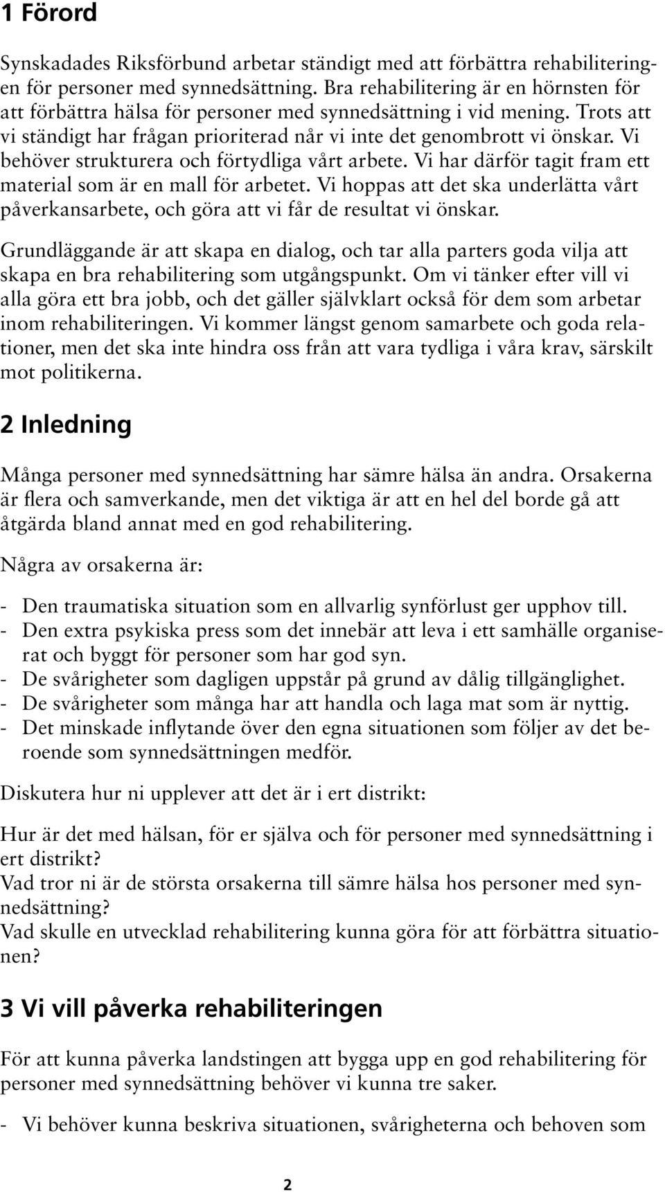 Vi behöver strukturera och förtydliga vårt arbete. Vi har därför tagit fram ett material som är en mall för arbetet.