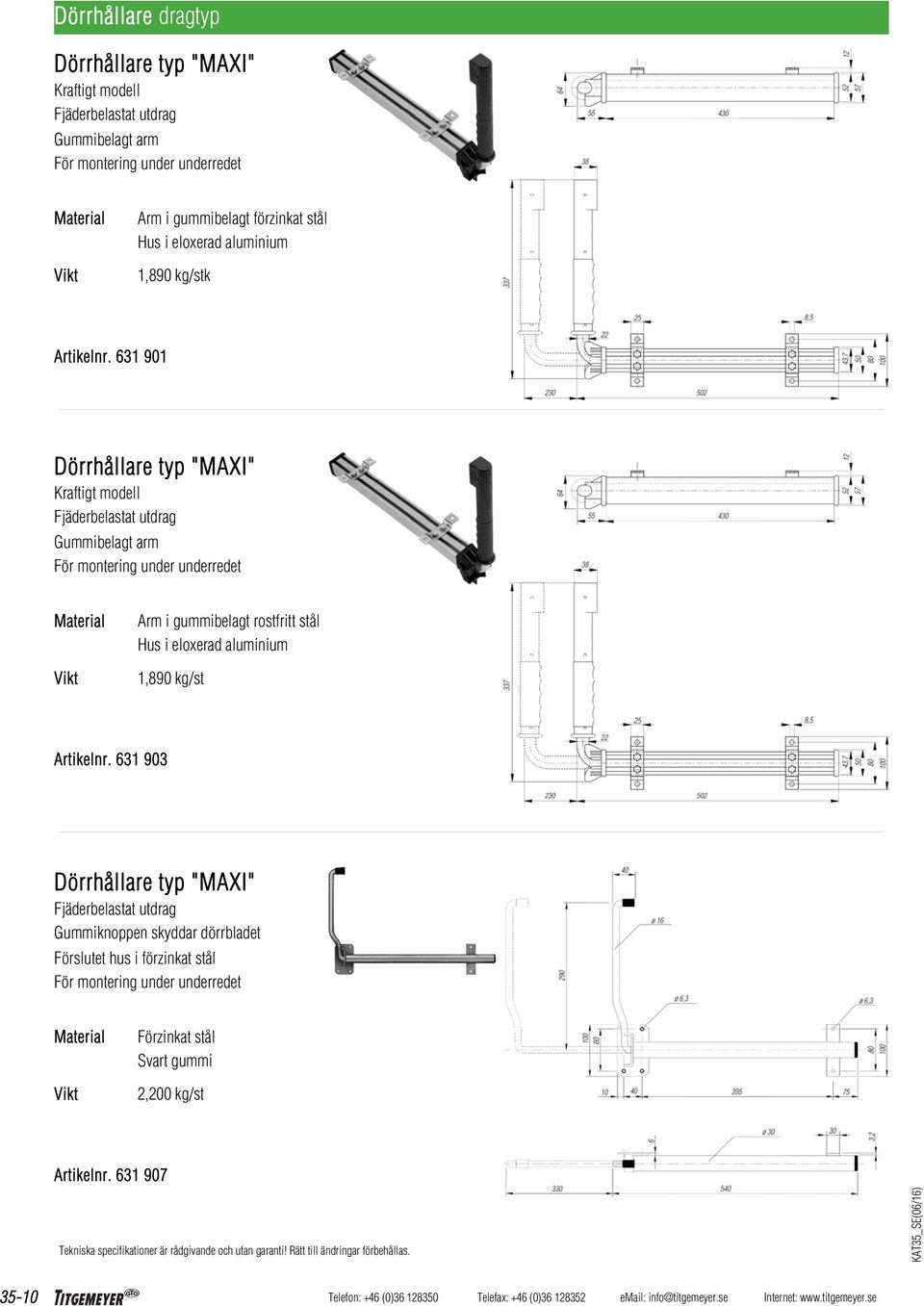 631 901 Dörrhållare typ "MAXI" Kraftigt modell Fjäderbelastat utdrag Gummibelagt arm För montering under underredet Arm i gummibelagt rostfritt stål Hus i