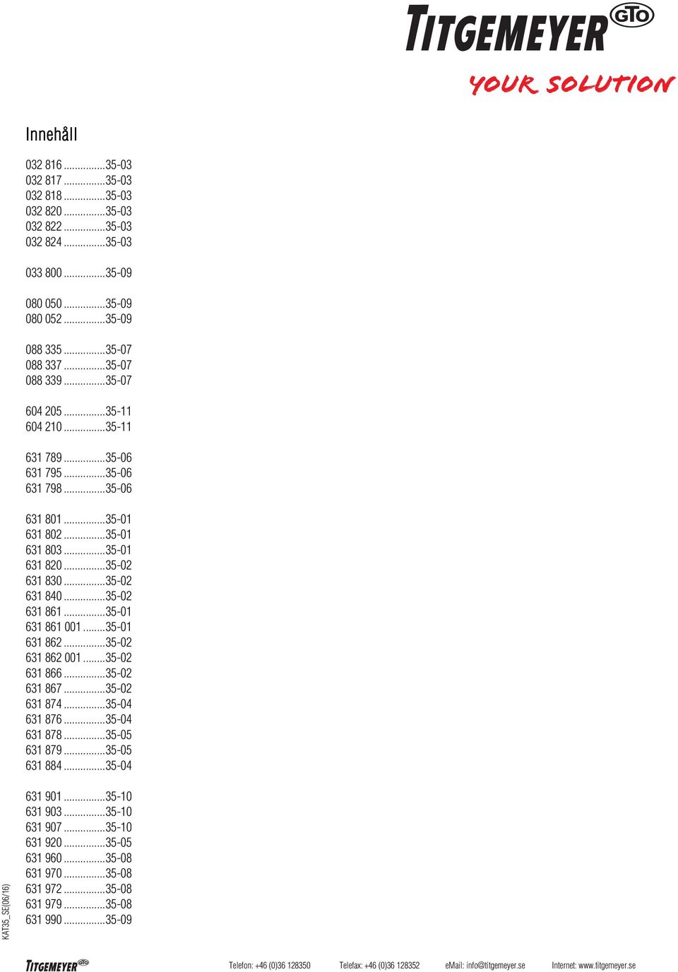 .. 35-02 631 840... 35-02 631 861... 35-01 631 861 001... 35-01 631 862... 35-02 631 862 001... 35-02 631 866... 35-02 631 867... 35-02 631 874... 35-04 631 876... 35-04 631 878.