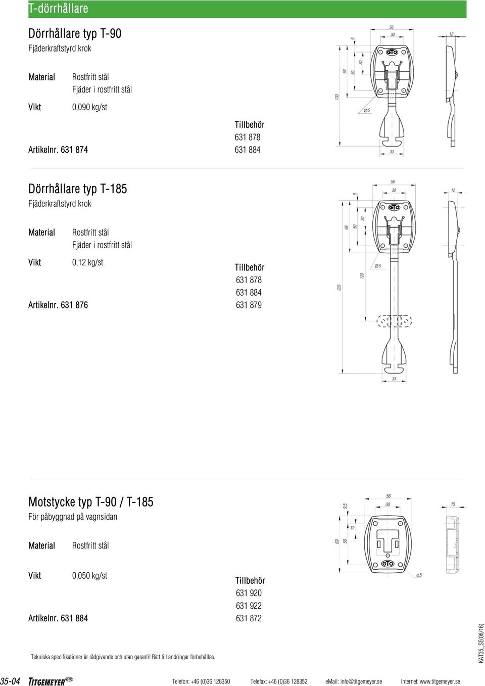 631 874 631 878 631 884 Dörrhållare typ T-185 Fjäderkraftstyrd krok Fjäder i rostfritt