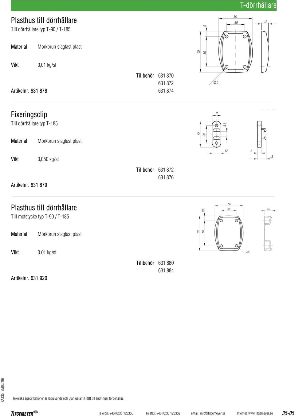 631 878 631 870 631 872 631 874 Fixeringsclip Till dörrhållare typ T-185 Mörkbrun slagfast plast