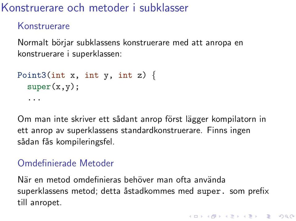 .. Om man inte skriver ett sådant anrop först lägger kompilatorn in ett anrop av superklassens standardkonstruerare.