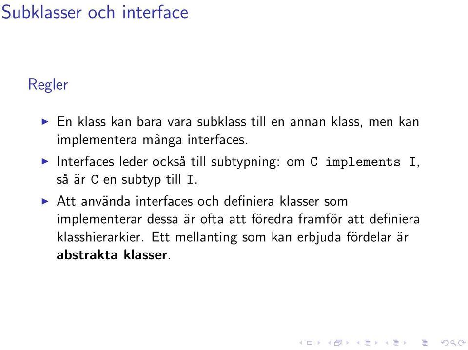 Interfaces leder också till subtypning: om C implements I, så är C en subtyp till I.
