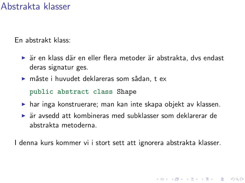 måste i huvudet deklareras som sådan, t ex public abstract class Shape har inga konstruerare; man