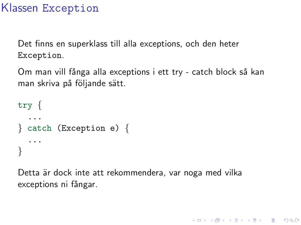Om man vill fånga alla exceptions i ett try - catch block så kan man